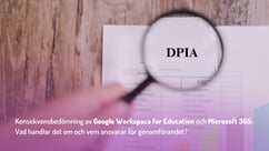 Konsekvensbedömning av Google Workspace for Education och Microsoft 365: Vad handlar det om och vem ansvarar för genomförandet?